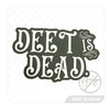 A product photo of the "DEET is DEAD" decal from the HUNT Refined Repellent Decal Four Pack. It is a decal featuring the words "DEET is DEAD" in a cursive font on a green background.
