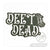 A product photo of the "DEET is DEAD" decal from the HUNT Refined Repellent Decal Four Pack. It is a decal featuring the words "DEET is DEAD" in a cursive font on a green background.